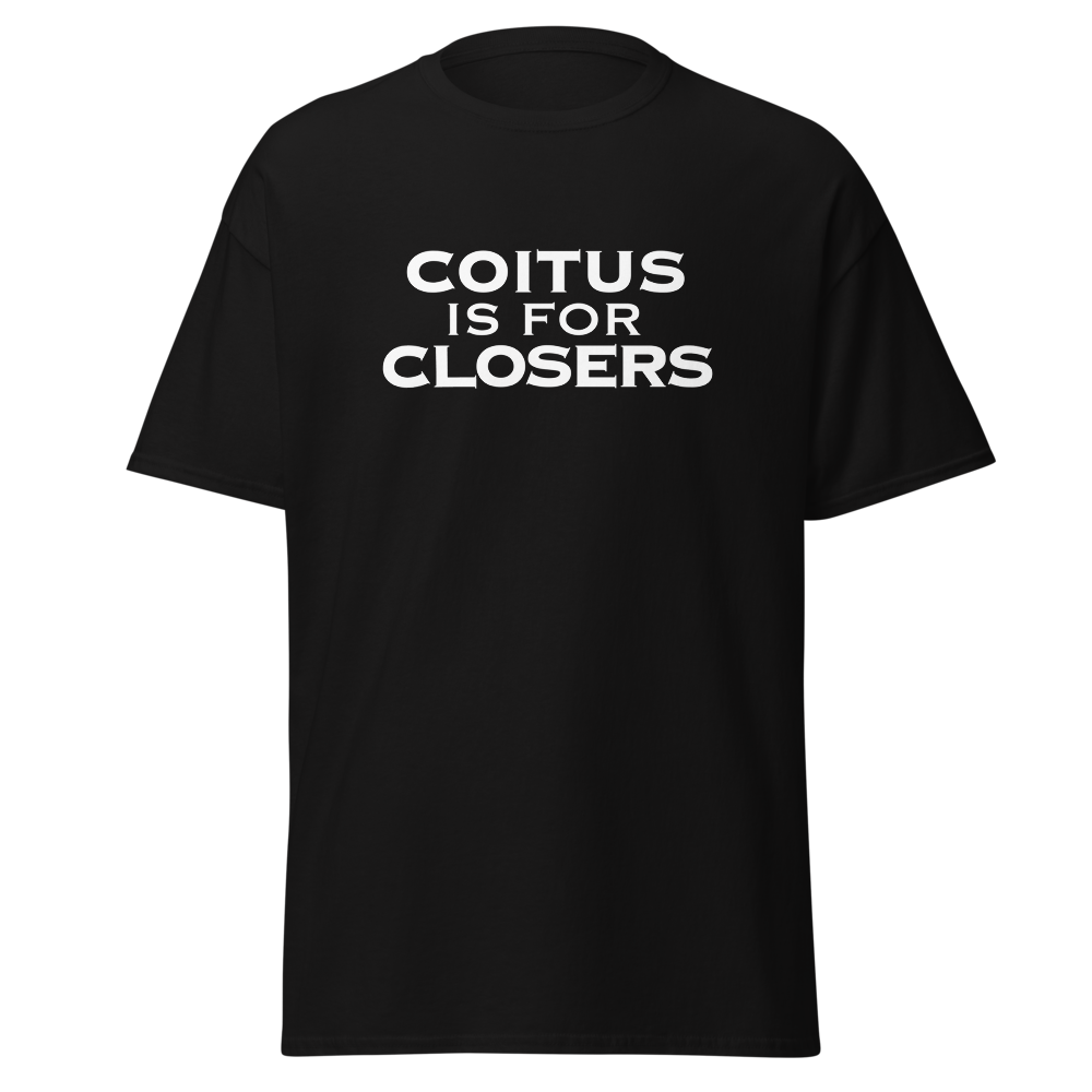 "Coitus Is For Closers" printed on a black on an invisible body