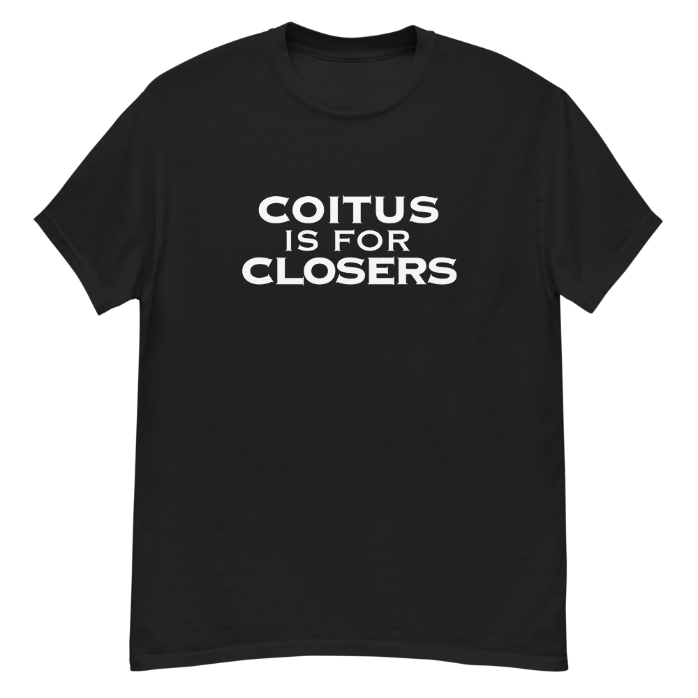 "Coitus Is For Closers" printed on a black unisex classic tee laying on a flat surface