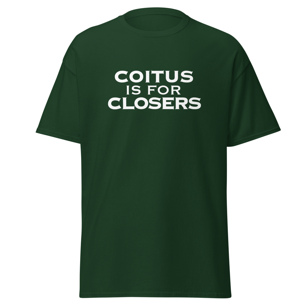 "Coitus Is For Closers" printed on a forest green on an invisible body