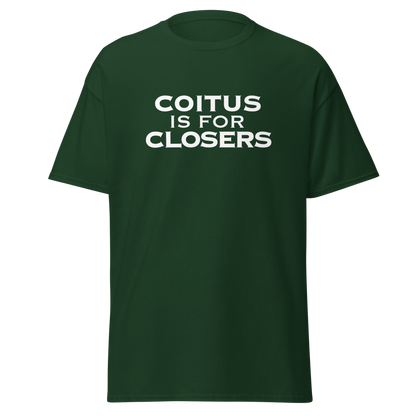 "Coitus Is For Closers" printed on a forest green on an invisible body