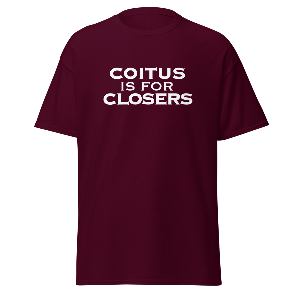 "Coitus Is For Closers" printed on a maroon on an invisible body
