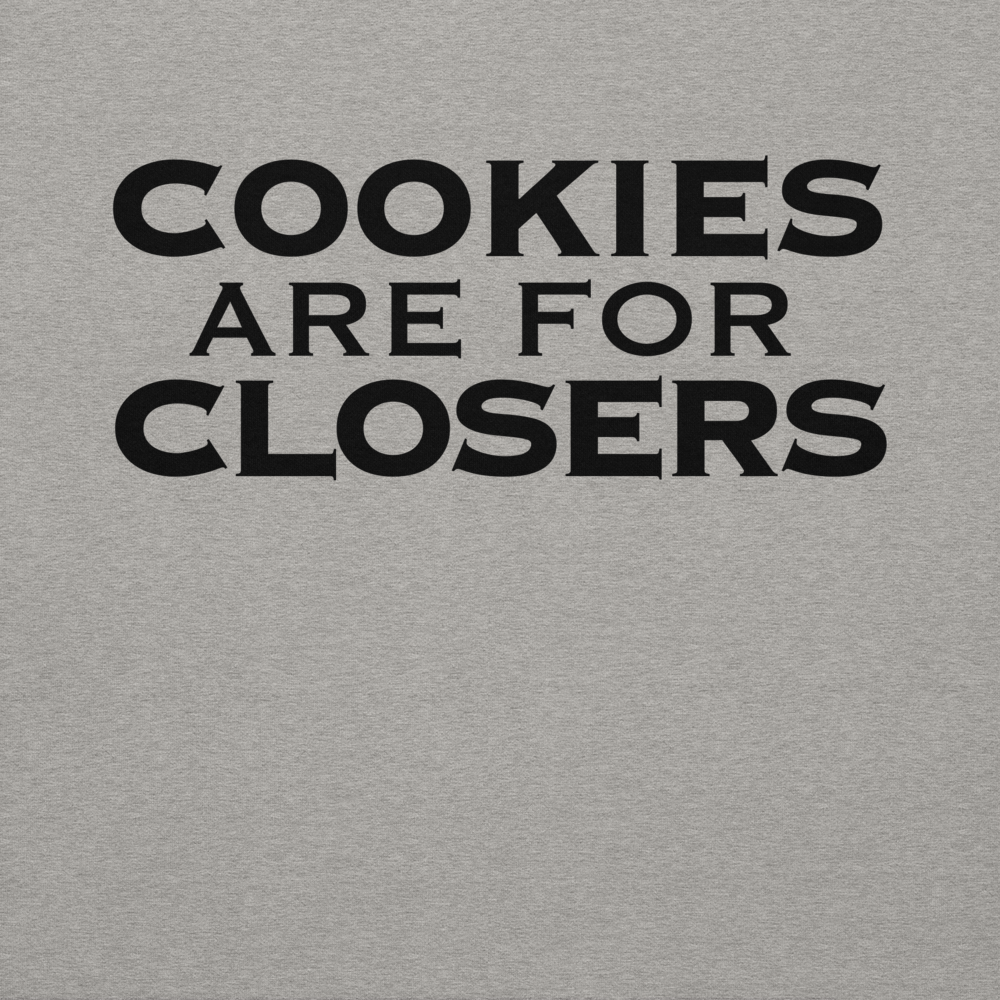 "Cookies Are For Closers" printed on a carbon grey background