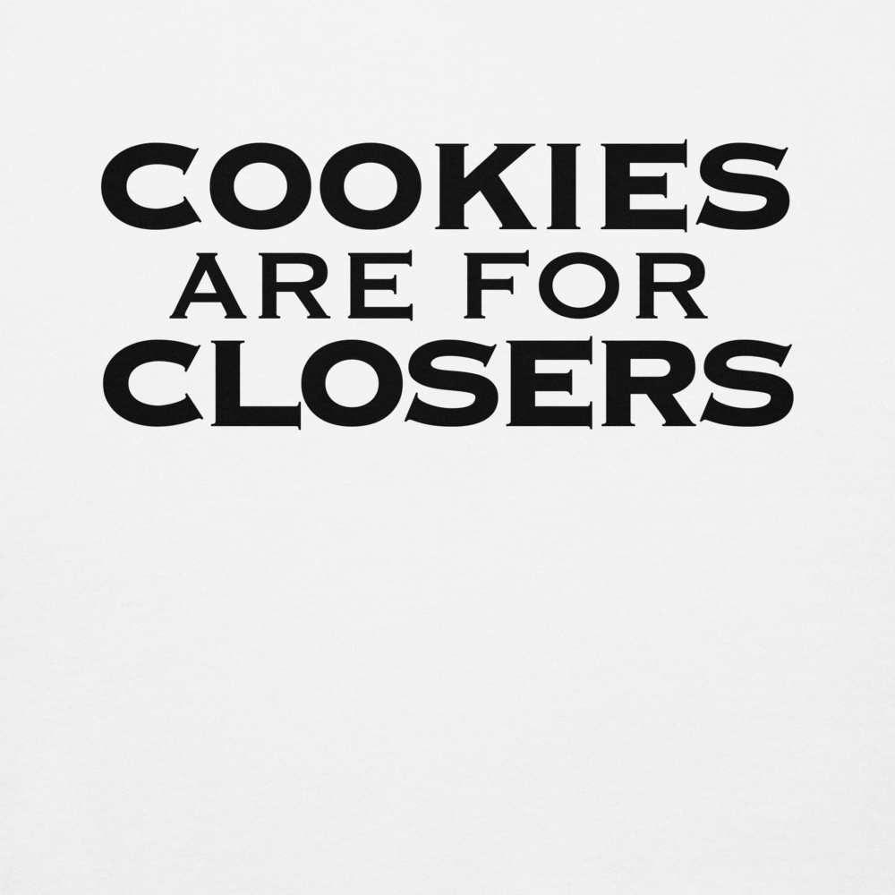 "Cookies Are For Closers" printed on a white background