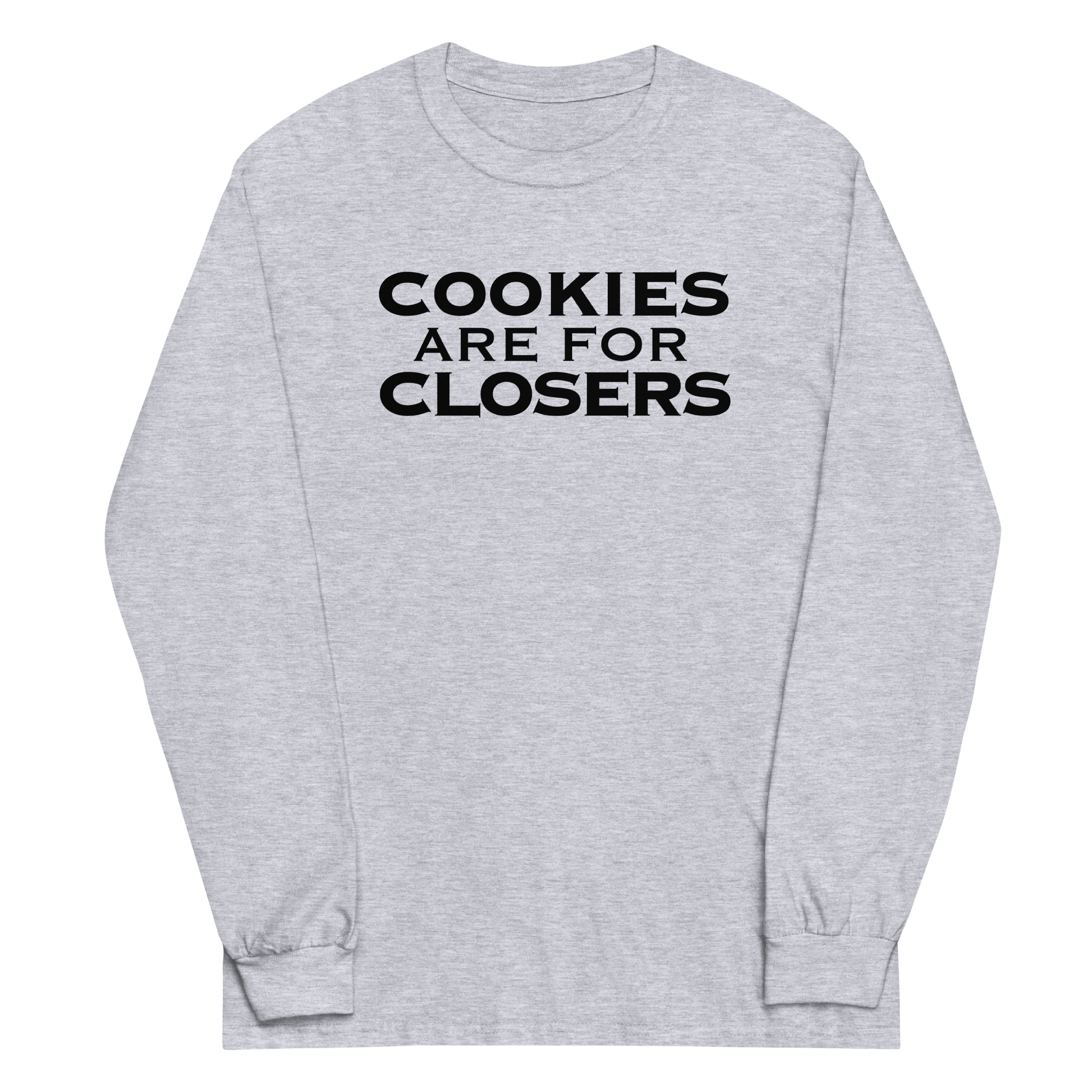 "Cookies Are For Closers" printed on a sport grey men's long sleeve shirt laying on a flat surface