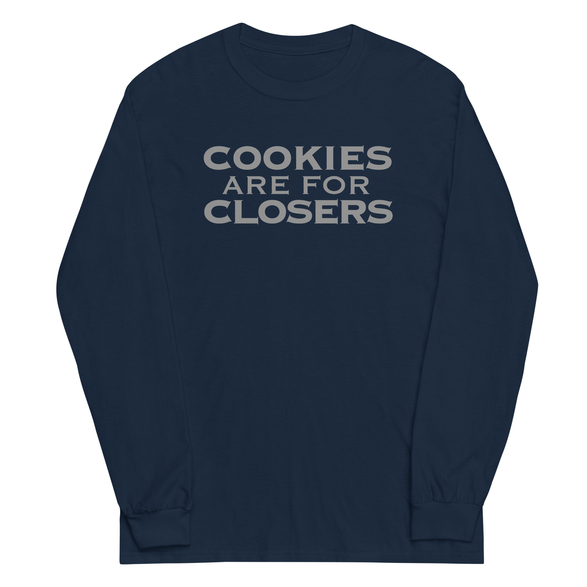 "Cookies Are For Closers" printed on a navy men's long sleeve shirt laying on a flat surface