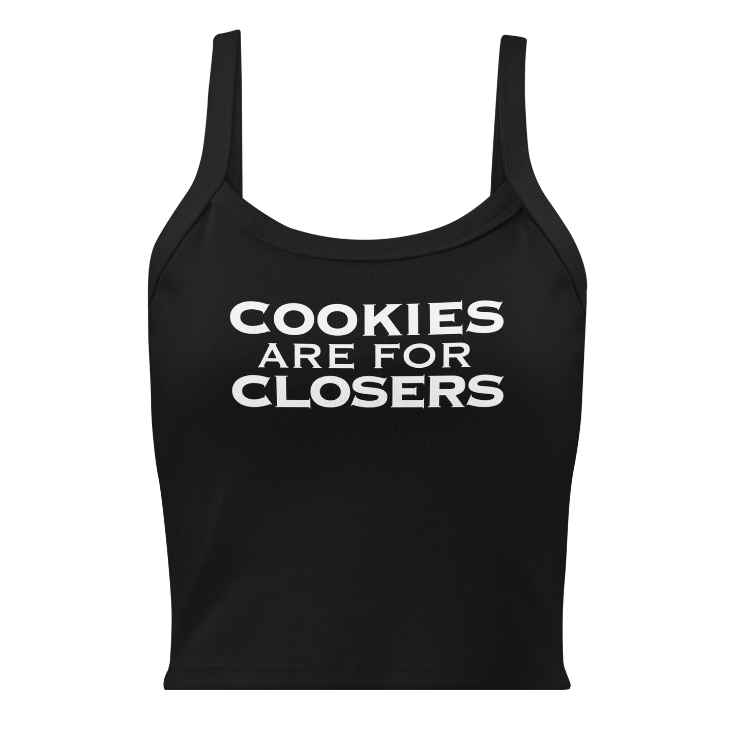 "Cookies Are For Closers" printed on a solid black blend women's micro-rib tanktop laying on a flat surface