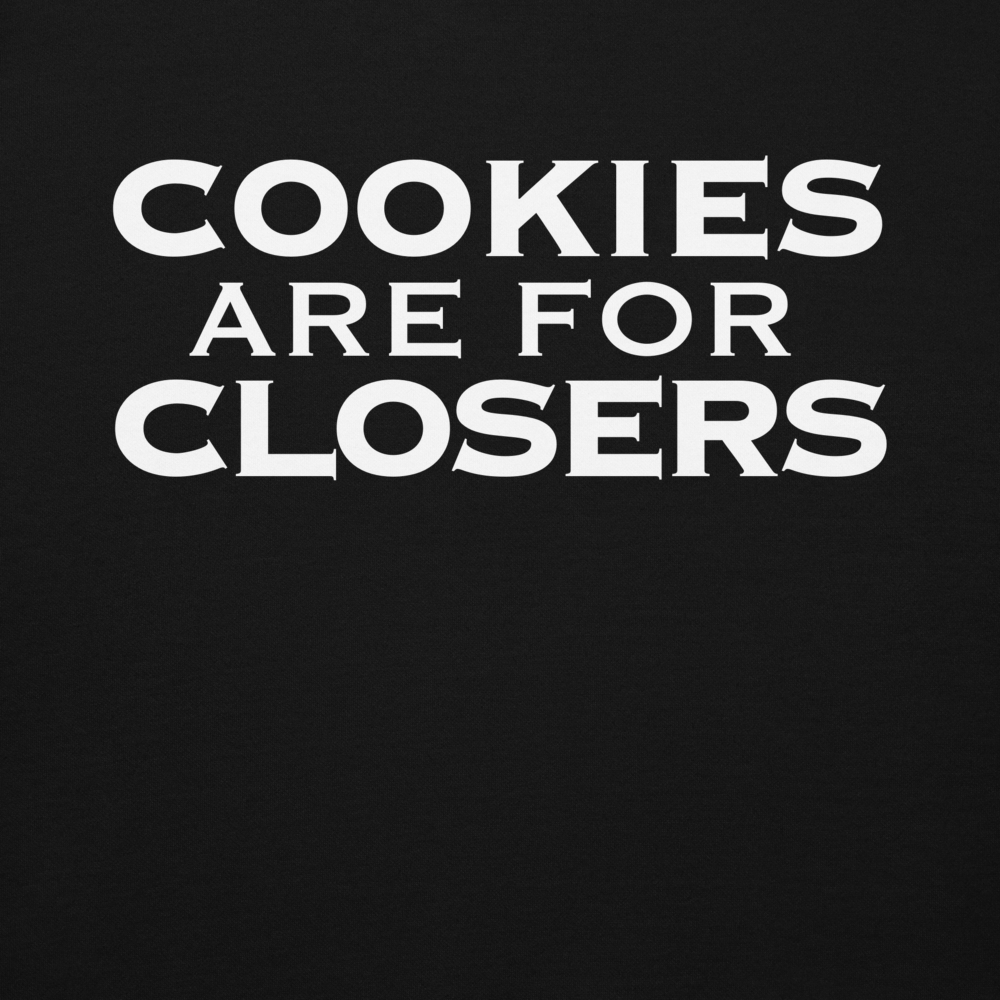 "Cookies Are For Closers" printed on a black background