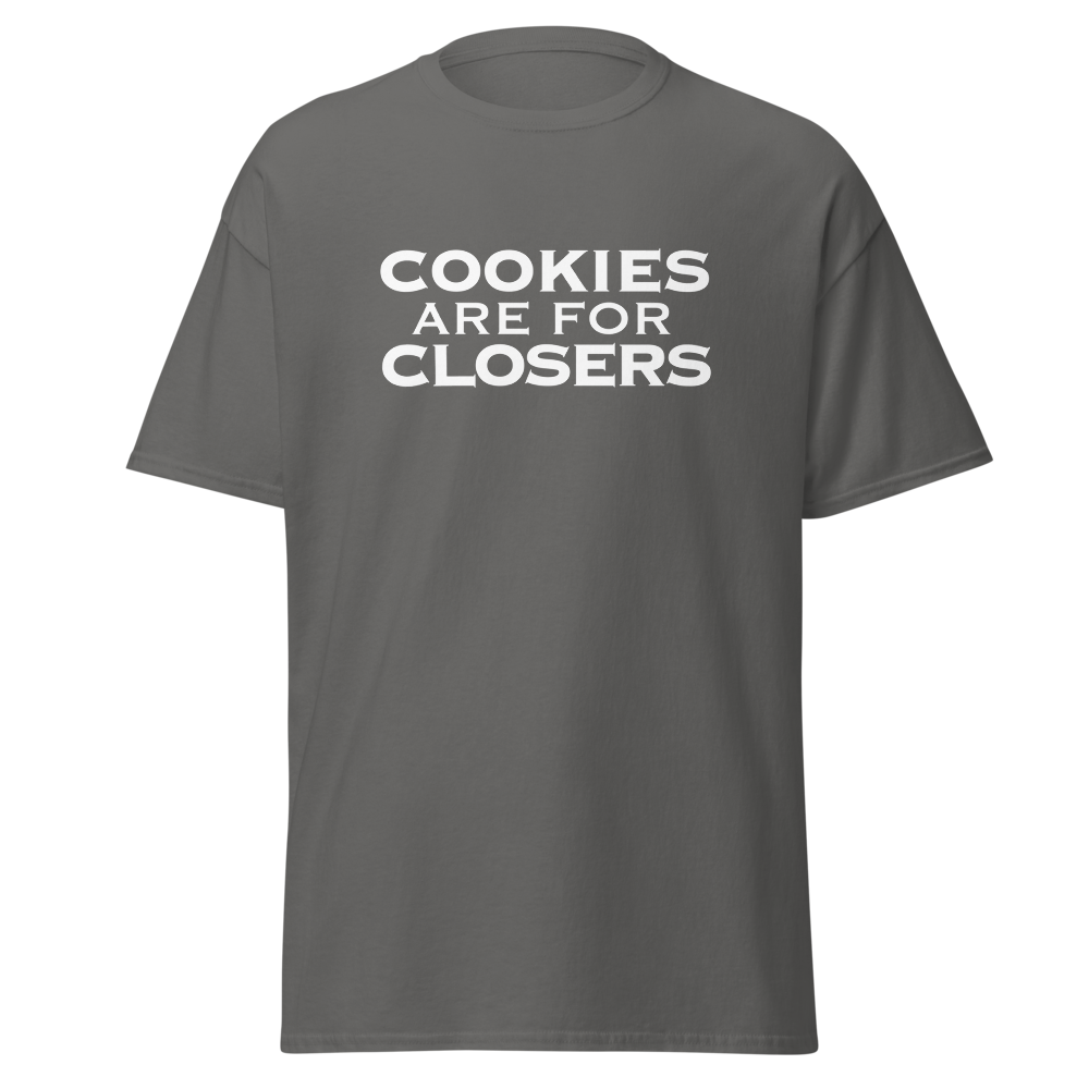 "Cookies Are For Closers" printed on a charcoal on an invisible body