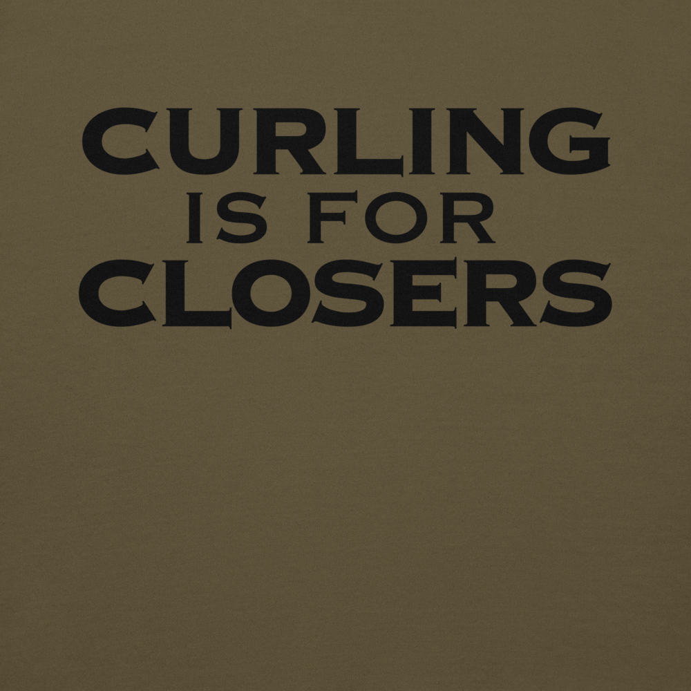 "Curling Is For Closers" printed on a military green background