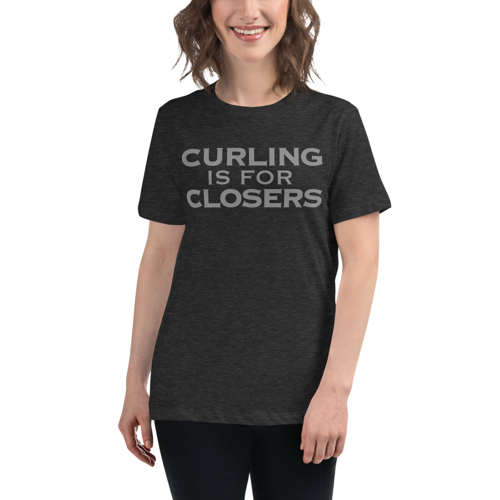 "Curling Is For Closers" printed on a dark grey heather women's relaxed t-shirt worn by a female