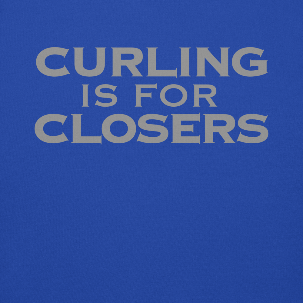 "Curling Is For Closers" printed on a team royal background