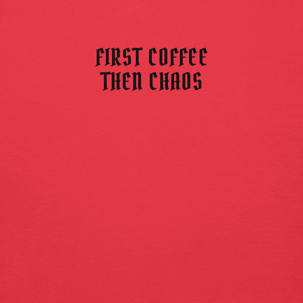 "First Coffee  Then Chaos" printed on a team red background