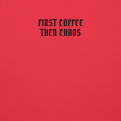 "First Coffee  Then Chaos" printed on a team red background
