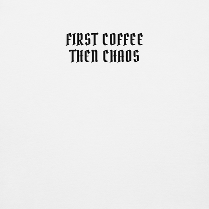 "First Coffee  Then Chaos" printed on a white background