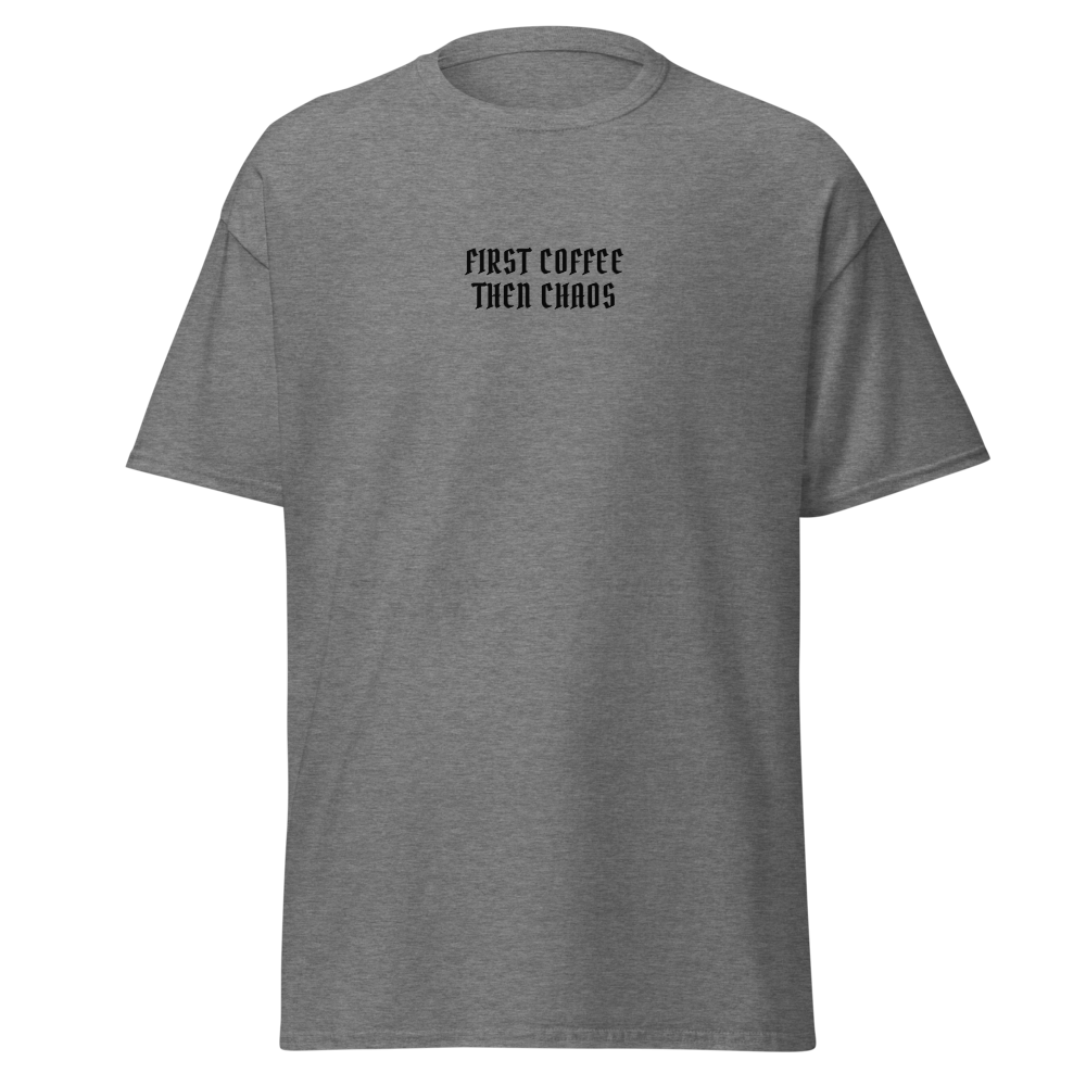 "First Coffee  Then Chaos" printed on a graphite heather on an invisible body
