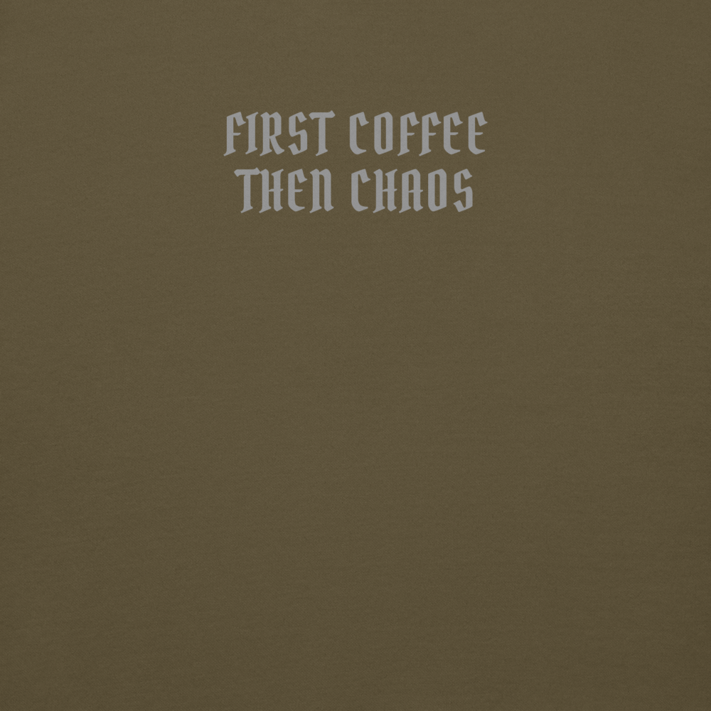 "First Coffee  Then Chaos" printed on a military green background