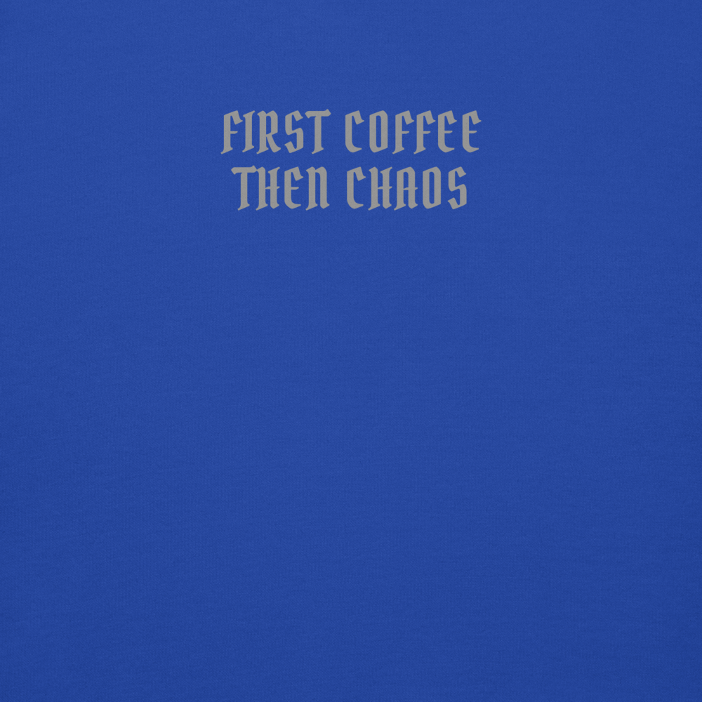 "First Coffee  Then Chaos" printed on a team royal background