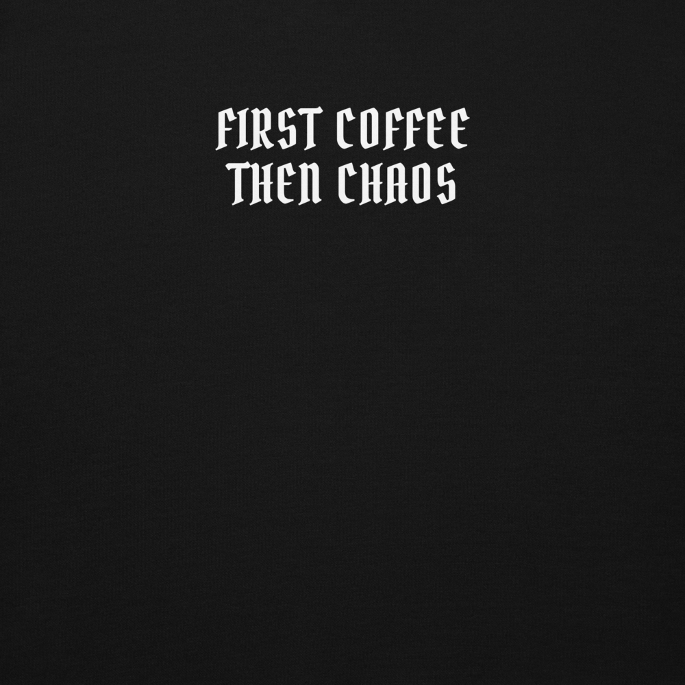 "First Coffee  Then Chaos" printed on a black background