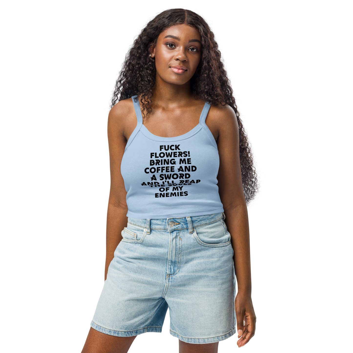 "Fuck Flowers! Bring Me Coffee And A Sword And I'll Reap The Souls Of My Enemies" printed on a solid baby blue blend women's micro-rib tanktop worn by a female