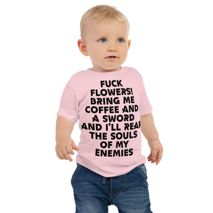 "Fuck Flowers! Bring Me Coffee And A Sword And I'll Reap The Souls Of My Enemies" printed on a pink baby jersey short sleeve tee worn by a male