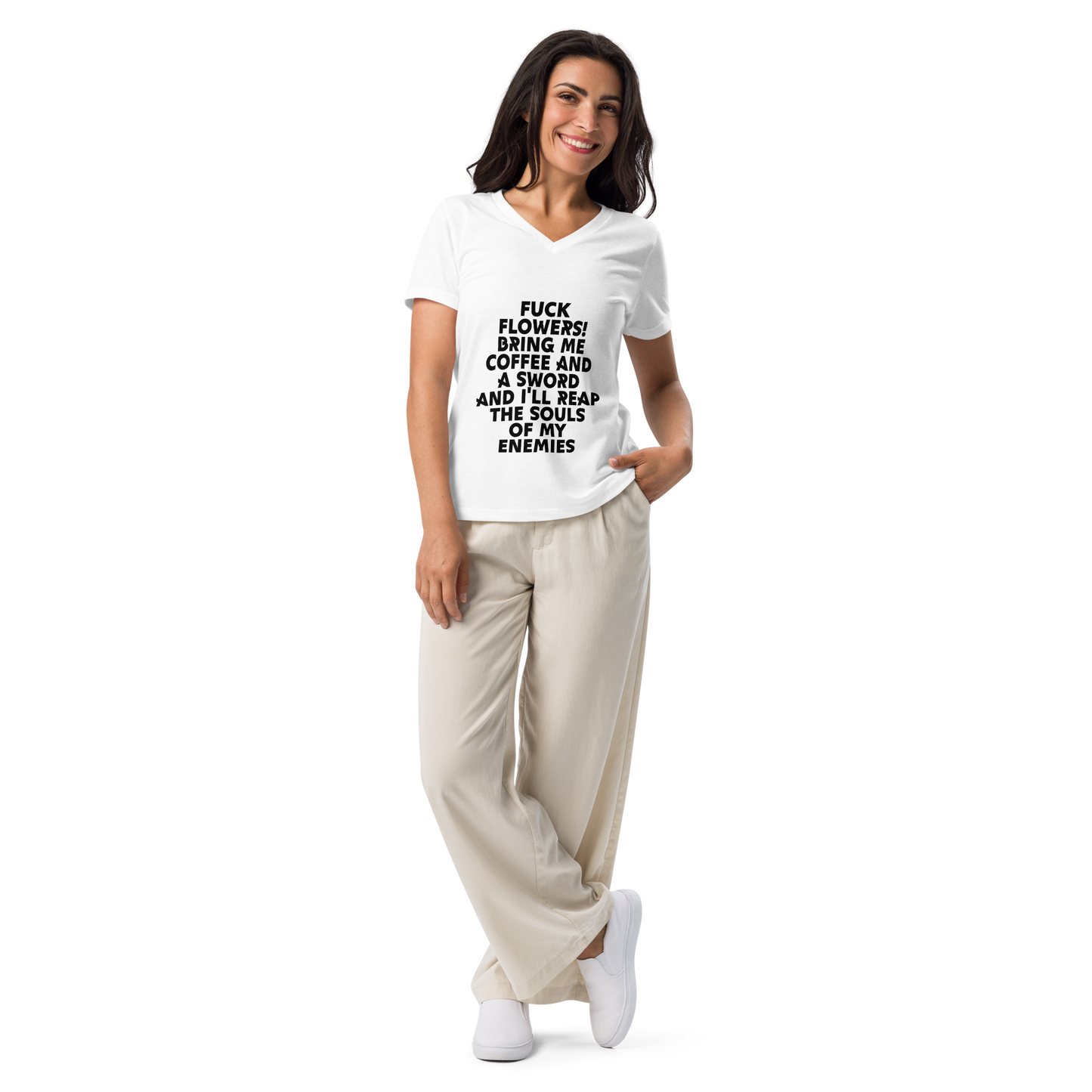 "Fuck Flowers! Bring Me Coffee And A Sword And I'll Reap The Souls Of My Enemies" printed on a solid white blend women's relaxed v-neck t-shirt worn by a female
