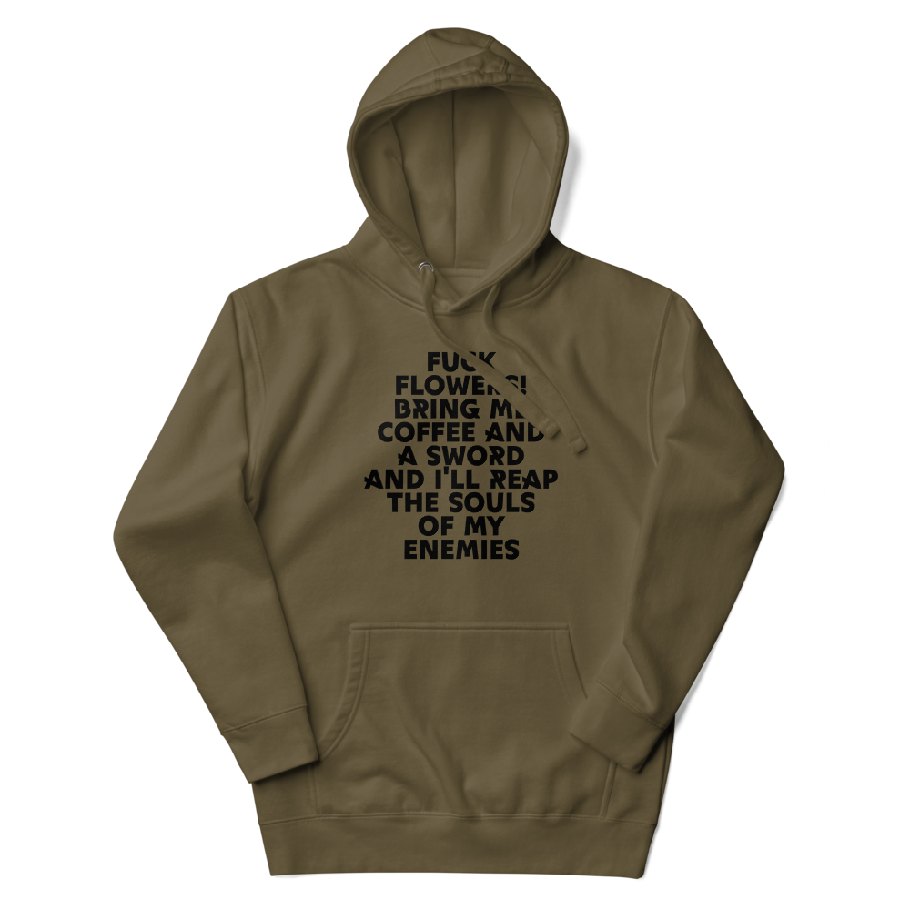 "Fuck Flowers! Bring Me Coffee And A Sword And I'll Reap The Souls Of My Enemies" printed on a military green unisex hoodie laying on a flat surface with the hood up