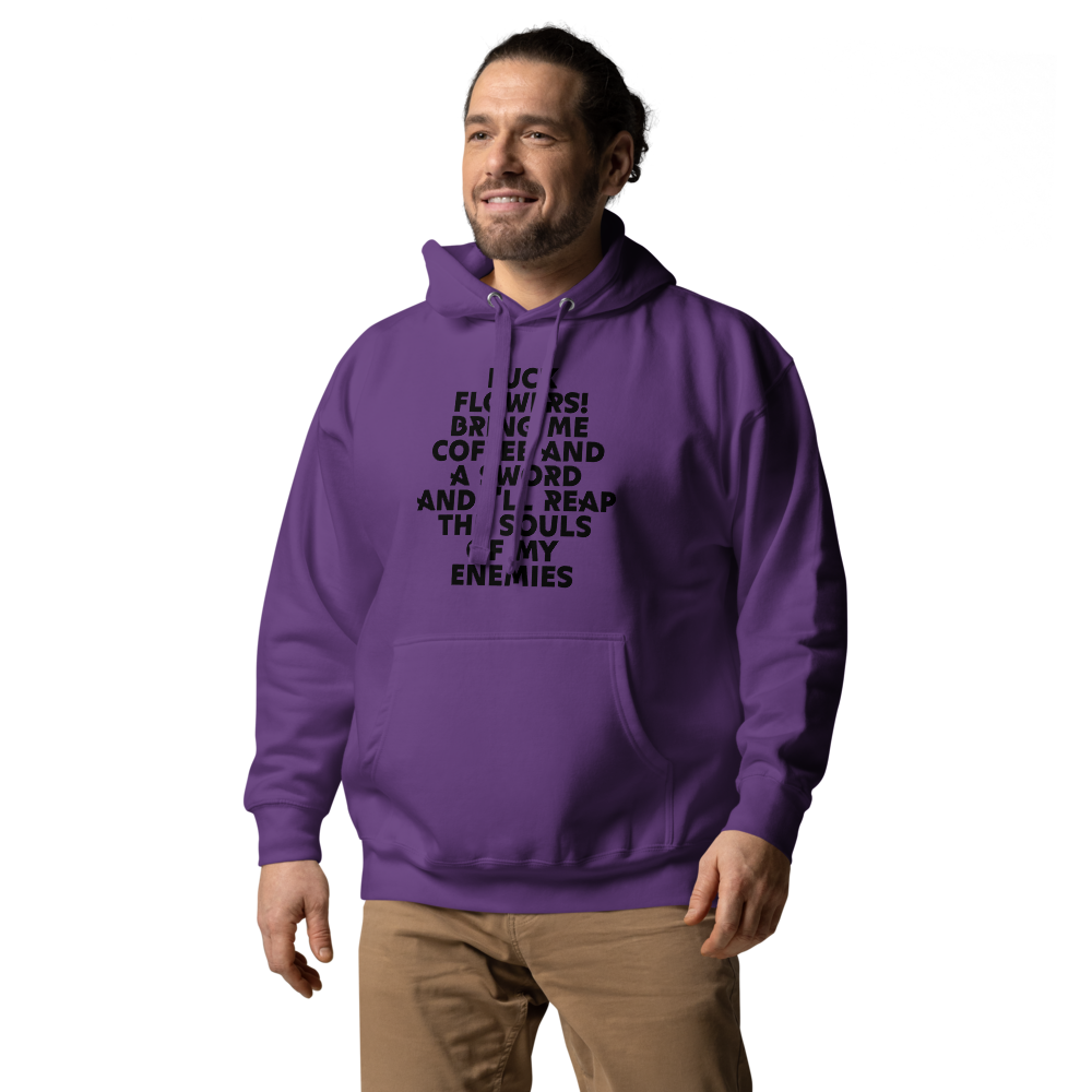 "Fuck Flowers! Bring Me Coffee And A Sword And I'll Reap The Souls Of My Enemies" printed on a purple unisex hoodie worn by a male