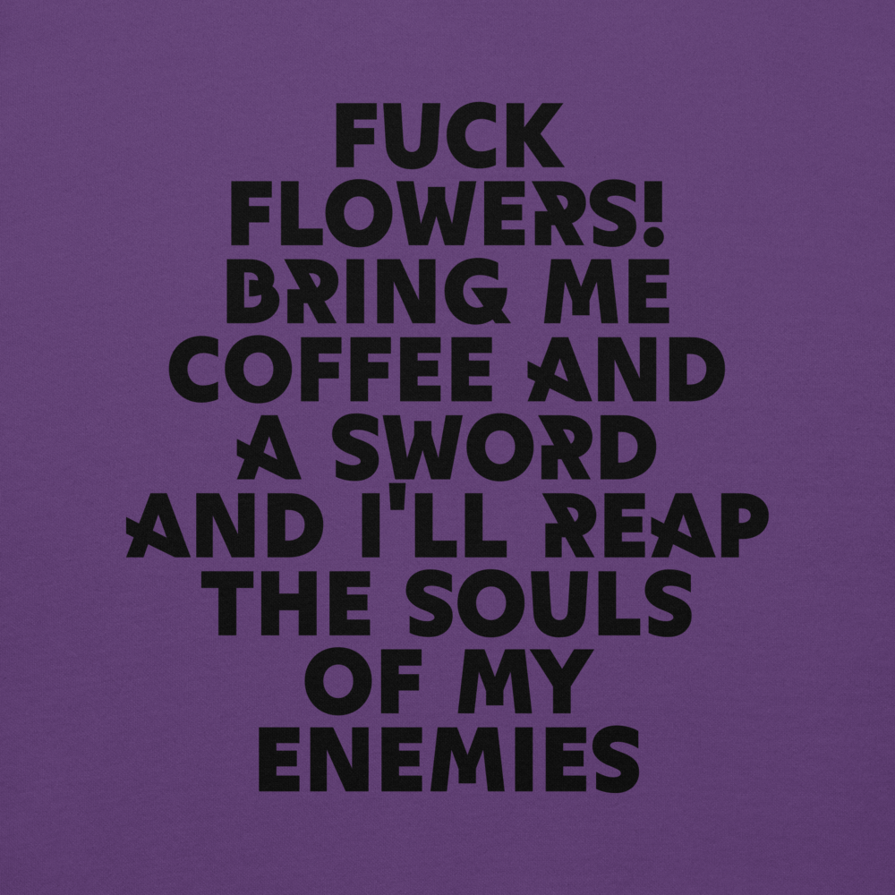 "Fuck Flowers! Bring Me Coffee And A Sword And I'll Reap The Souls Of My Enemies" printed on a purple background