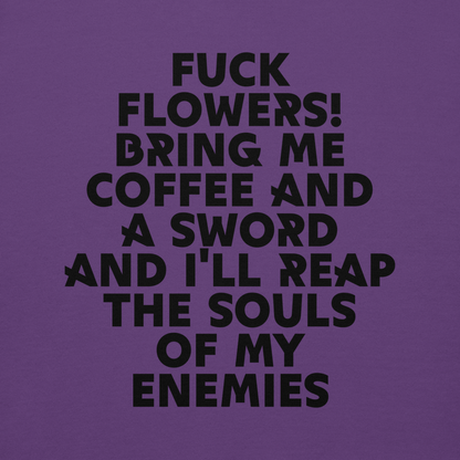 "Fuck Flowers! Bring Me Coffee And A Sword And I'll Reap The Souls Of My Enemies" printed on a purple background