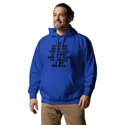 "Fuck Flowers! Bring Me Coffee And A Sword And I'll Reap The Souls Of My Enemies" printed on a team royal unisex hoodie worn by a male
