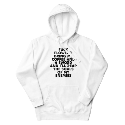 "Fuck Flowers! Bring Me Coffee And A Sword And I'll Reap The Souls Of My Enemies" printed on a white unisex hoodie laying on a flat surface with the hood up