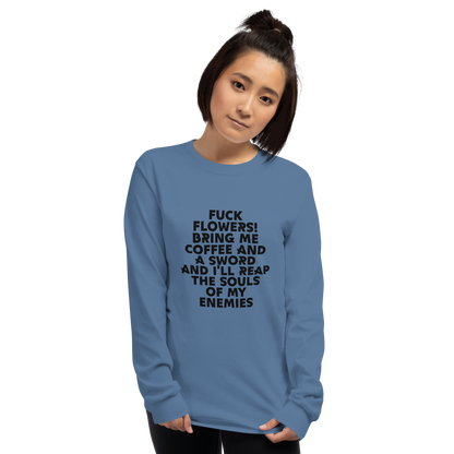 "Fuck Flowers! Bring Me Coffee And A Sword And I'll Reap The Souls Of My Enemies" printed on a indigo blue men's long sleeve shirt worn by a female
