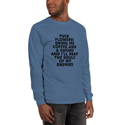 "Fuck Flowers! Bring Me Coffee And A Sword And I'll Reap The Souls Of My Enemies" printed on a indigo blue men's long sleeve shirt worn by a male