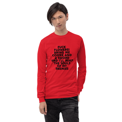 "Fuck Flowers! Bring Me Coffee And A Sword And I'll Reap The Souls Of My Enemies" printed on a red men's long sleeve shirt worn by a male