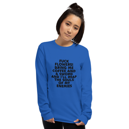 "Fuck Flowers! Bring Me Coffee And A Sword And I'll Reap The Souls Of My Enemies" printed on a royal men's long sleeve shirt worn by a female