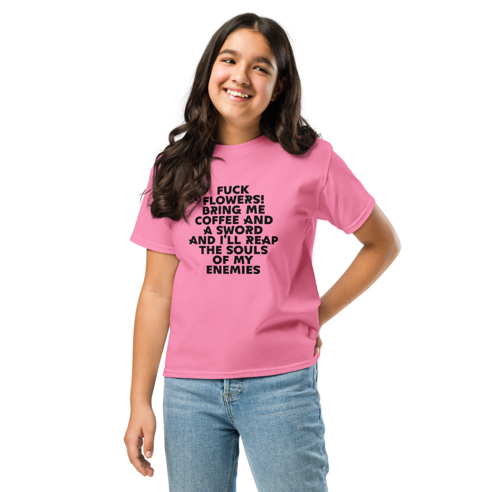 "Fuck Flowers! Bring Me Coffee And A Sword And I'll Reap The Souls Of My Enemies" printed on a azalea youth classic tee worn by a female