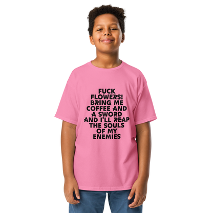 "Fuck Flowers! Bring Me Coffee And A Sword And I'll Reap The Souls Of My Enemies" printed on a azalea youth classic tee worn by a male