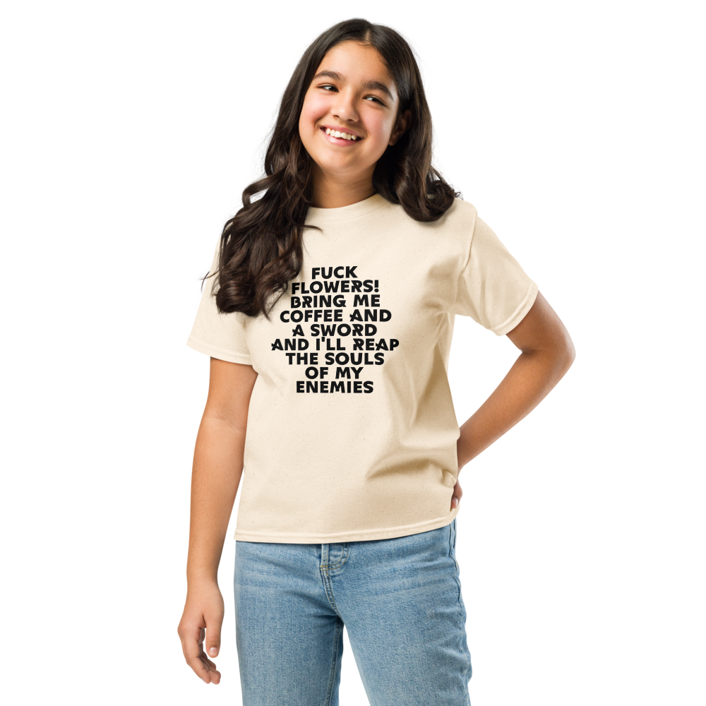 "Fuck Flowers! Bring Me Coffee And A Sword And I'll Reap The Souls Of My Enemies" printed on a natural youth classic tee worn by a female