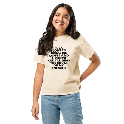 "Fuck Flowers! Bring Me Coffee And A Sword And I'll Reap The Souls Of My Enemies" printed on a natural youth classic tee worn by a female