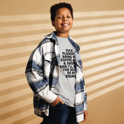 "Fuck Flowers! Bring Me Coffee And A Sword And I'll Reap The Souls Of My Enemies" printed on a sport grey youth classic tee worn by a male also wearing a jacket