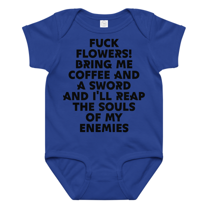 "Fuck Flowers! Bring Me Coffee And A Sword And I'll Reap The Souls Of My Enemies" printed on a royal baby jersey bodysuit laying on a flat surface amongst other clothes