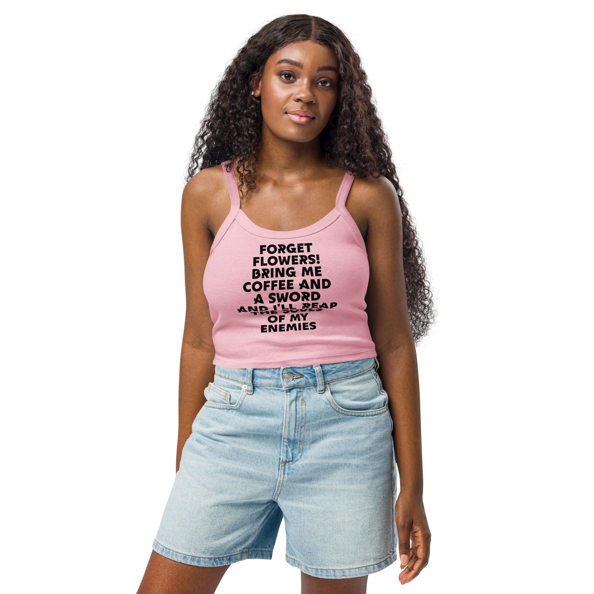 "Forget Flowers! Bring Me Coffee And A Sword And I'll Reap The Souls Of My Enemies" printed on a solid pink blend women's micro-rib tanktop worn by a female