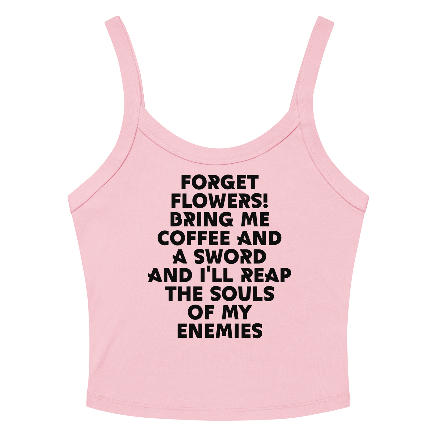 "Forget Flowers! Bring Me Coffee And A Sword And I'll Reap The Souls Of My Enemies" printed on a solid pink blend women's micro-rib tanktop laying on a flat surface amongst sunglasses and shorts
