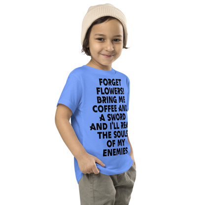 "Forget Flowers! Bring Me Coffee And A Sword And I'll Reap The Souls Of My Enemies" printed on a heather columbia blue toddler short sleeve tee worn by a male who is also wearing a knit cap