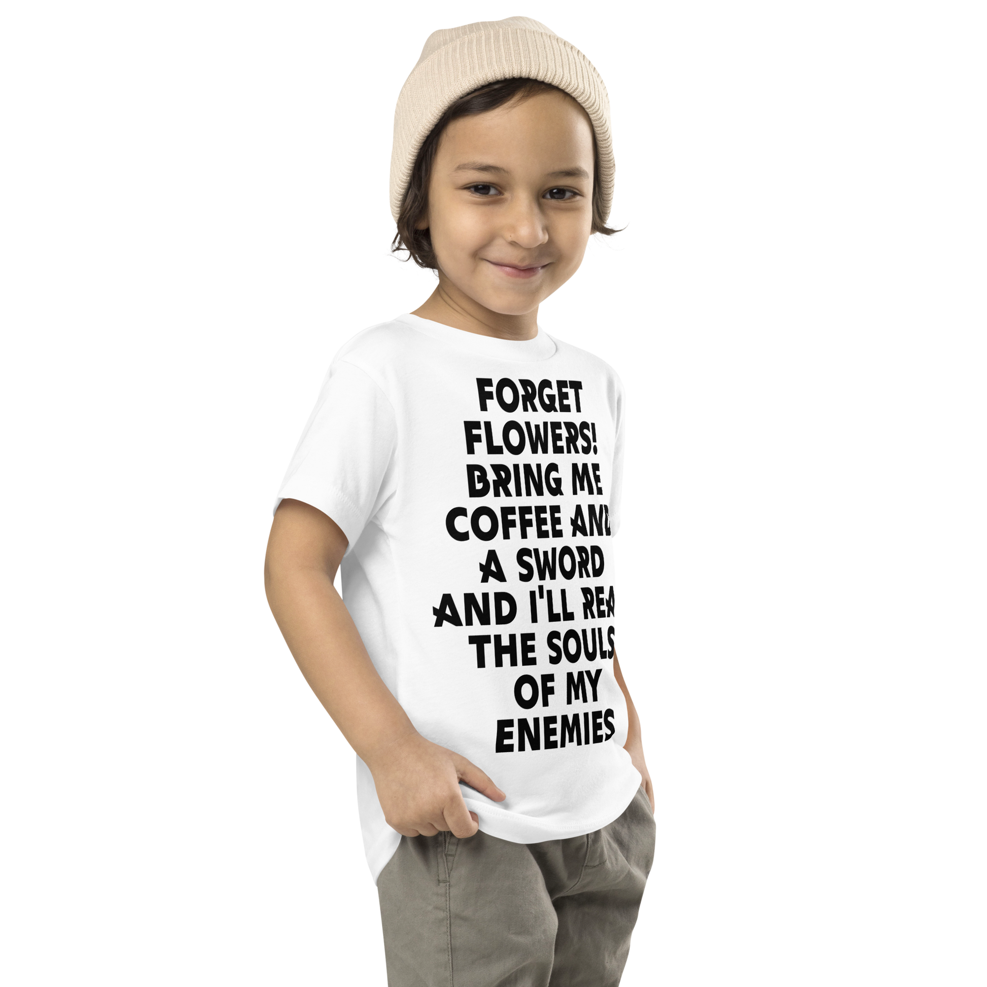 "Forget Flowers! Bring Me Coffee And A Sword And I'll Reap The Souls Of My Enemies" printed on a white toddler short sleeve tee worn by a male who is also wearing a knit cap