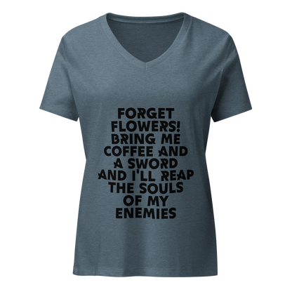 "Forget Flowers! Bring Me Coffee And A Sword And I'll Reap The Souls Of My Enemies" printed on a heather slate on an invisible / simulated body