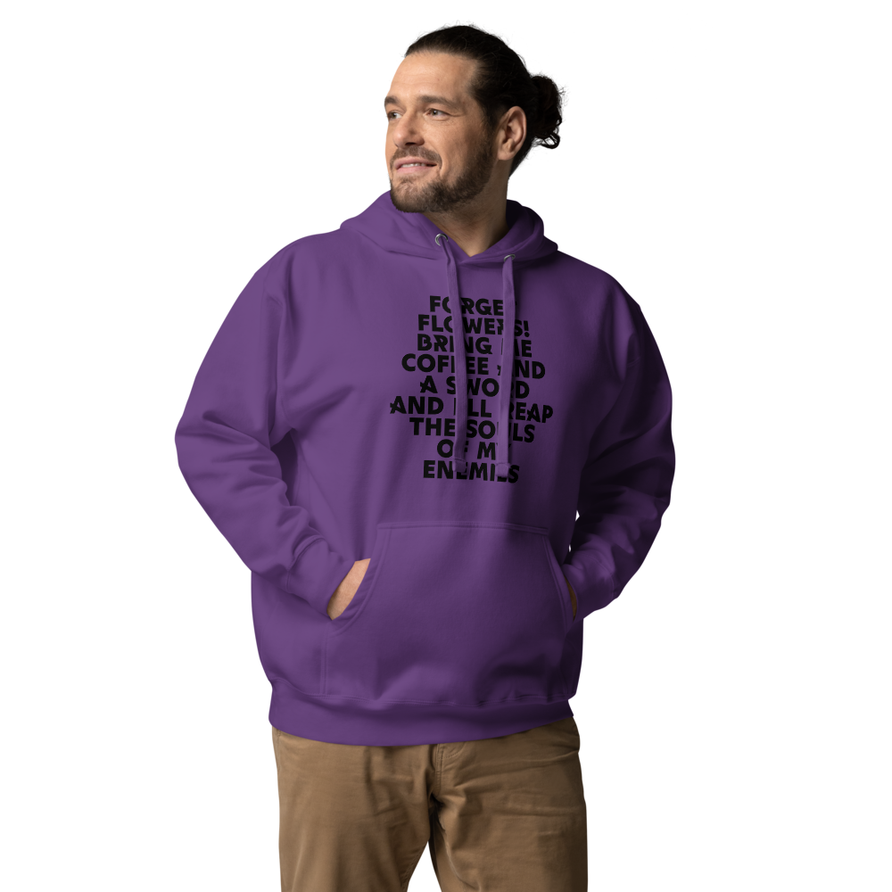 "Forget Flowers! Bring Me Coffee And A Sword And I'll Reap The Souls Of My Enemies" printed on a purple unisex hoodie worn by a male