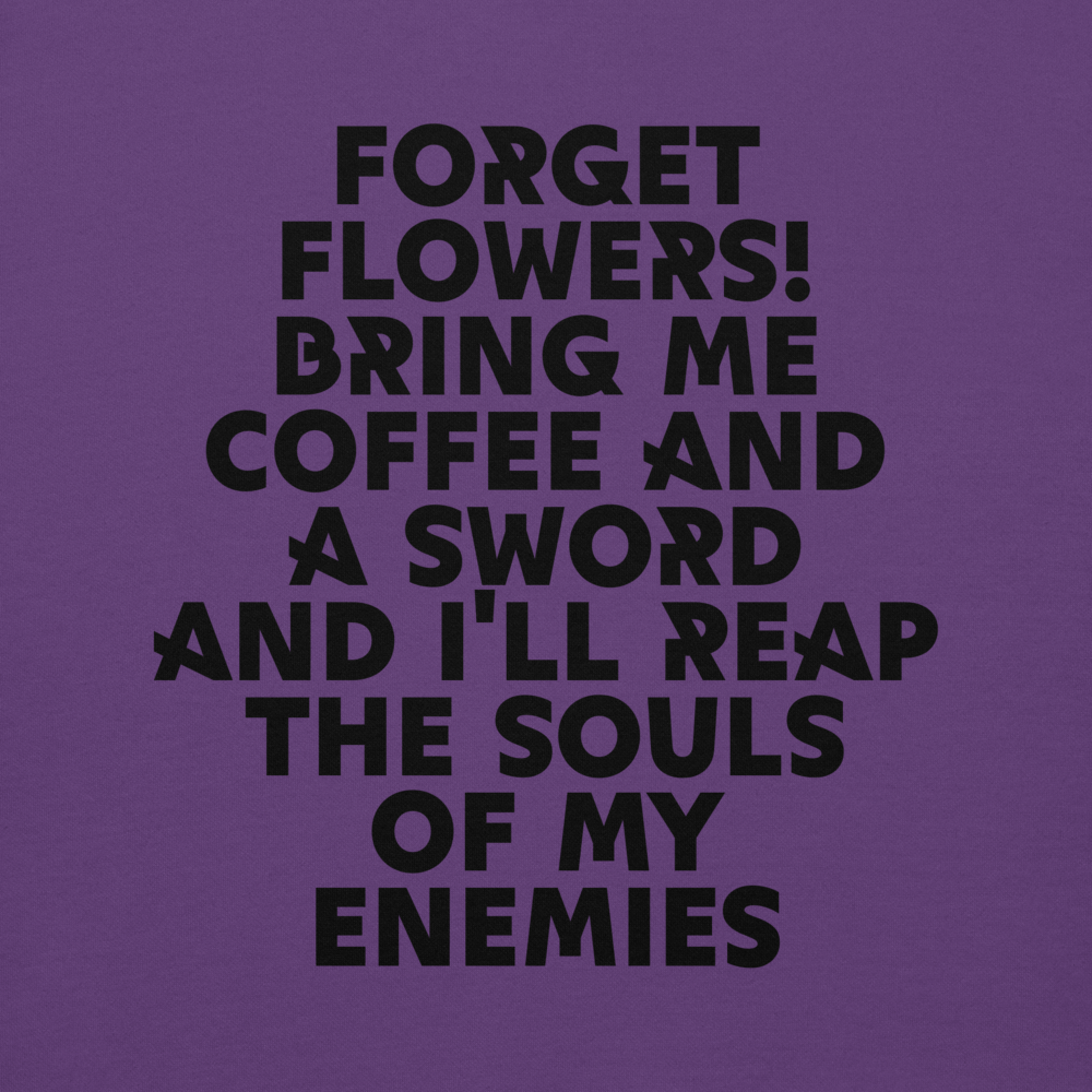 "Forget Flowers! Bring Me Coffee And A Sword And I'll Reap The Souls Of My Enemies" printed on a purple background