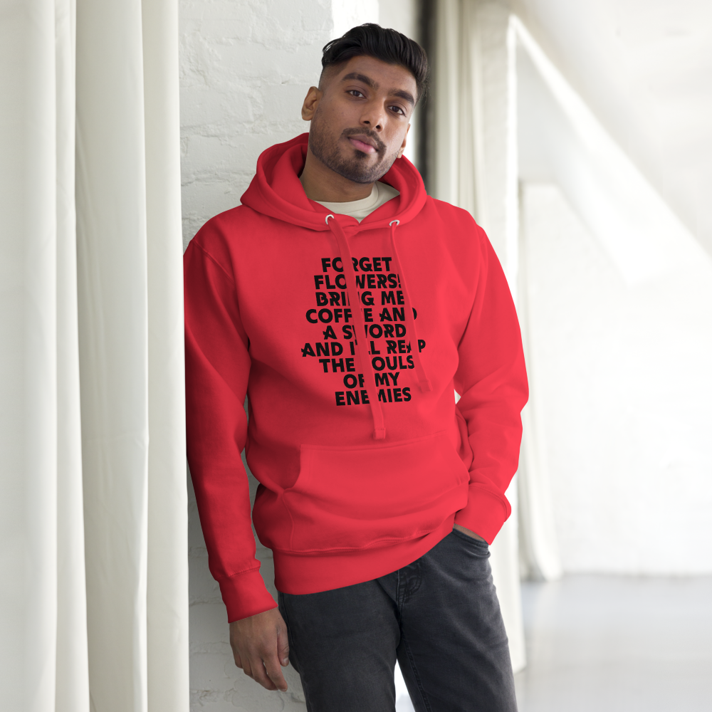 "Forget Flowers! Bring Me Coffee And A Sword And I'll Reap The Souls Of My Enemies" printed on a team red unisex hoodie worn by a male