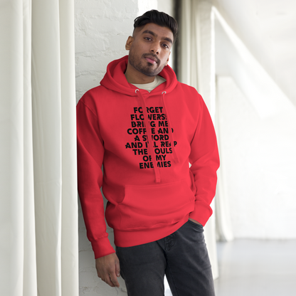 "Forget Flowers! Bring Me Coffee And A Sword And I'll Reap The Souls Of My Enemies" printed on a team red unisex hoodie worn by a male